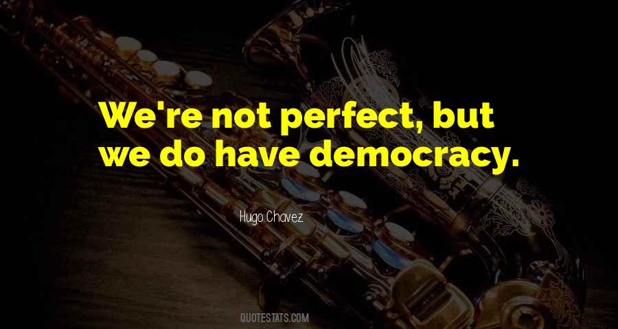 Democracy Is Not Perfect Quotes #51393