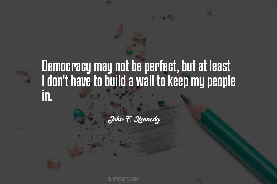 Democracy Is Not Perfect Quotes #547500