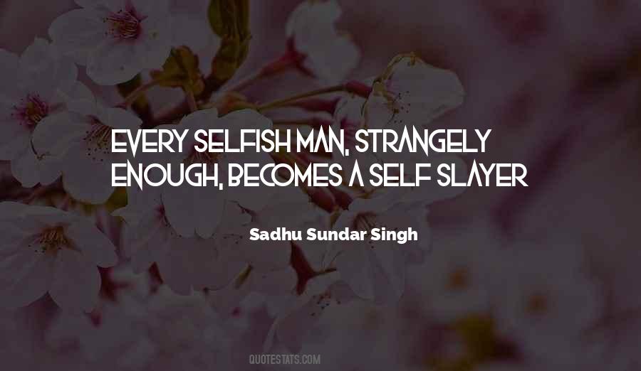 Every Man Is Selfish Quotes #111652