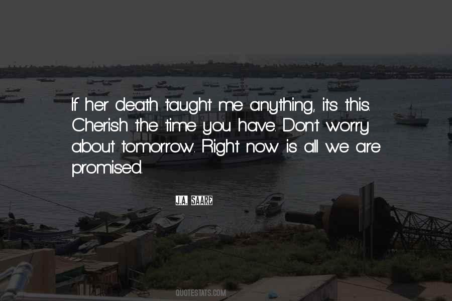 Cherish The Time You Have Quotes #1164416