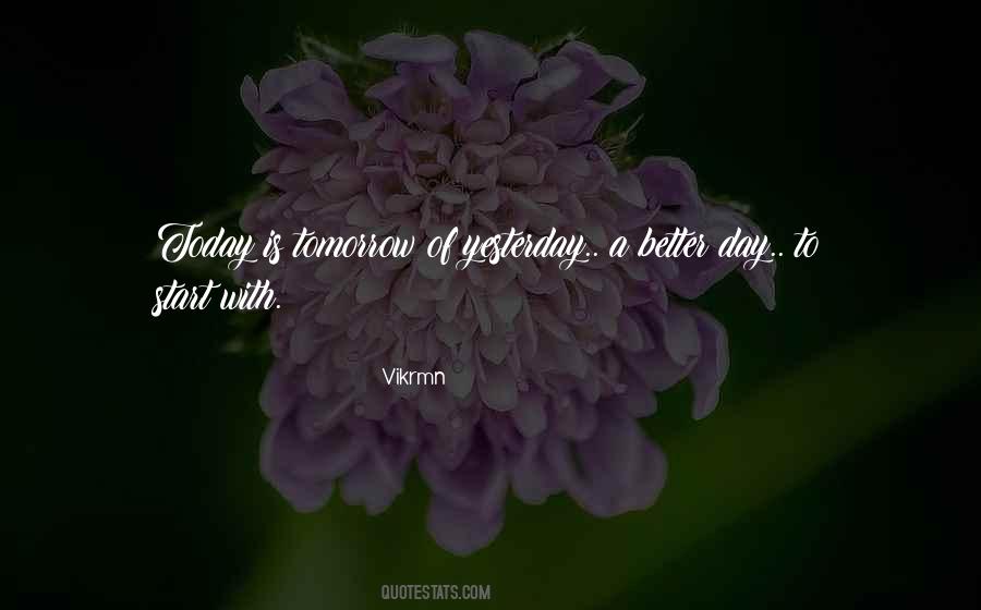 Today Will Be A Better Day Than Yesterday Quotes #1095372