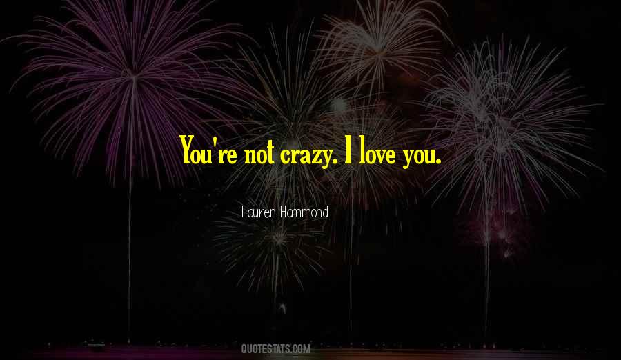 Crazy I Love You Quotes #1849426