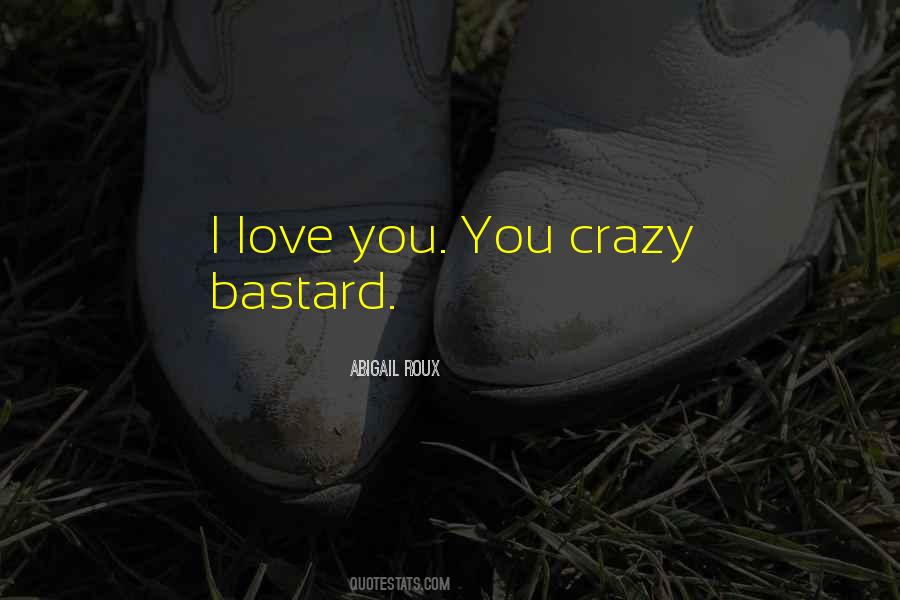 Crazy I Love You Quotes #64662