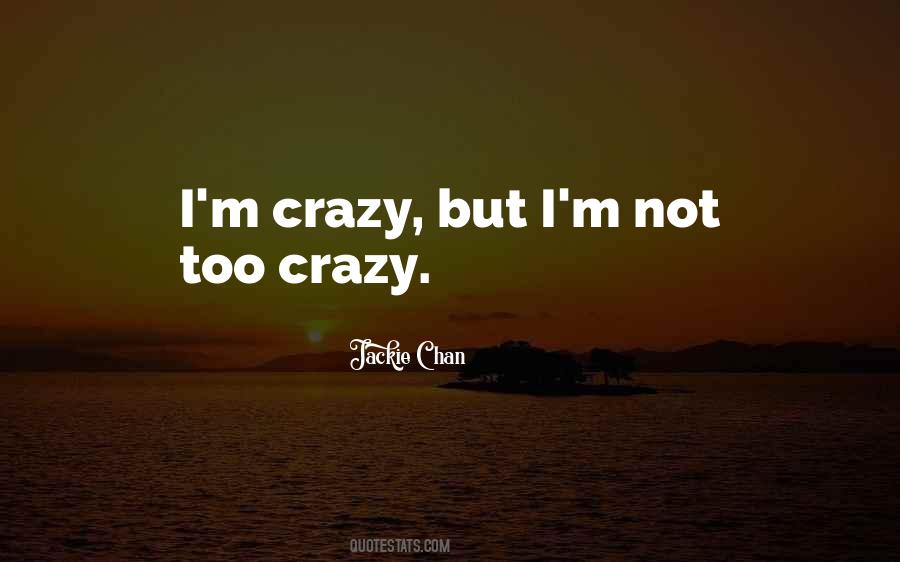 I M Crazy Quotes #1533798