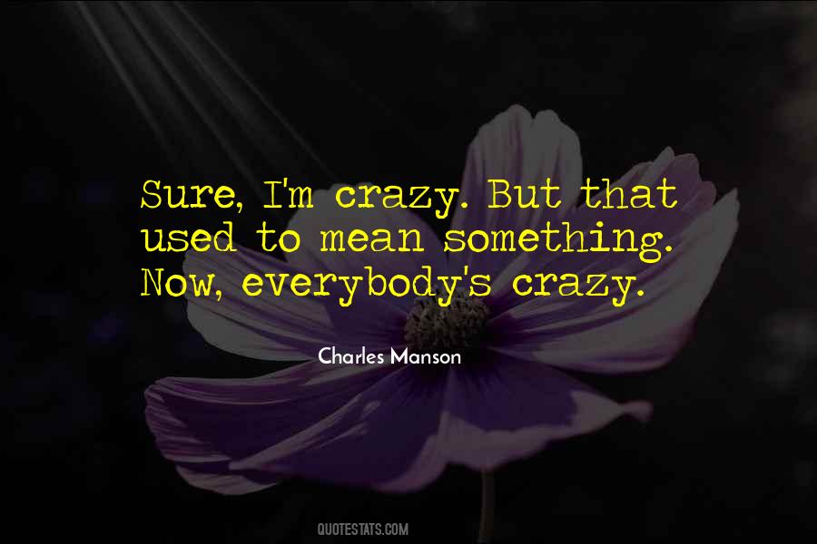 I M Crazy Quotes #1812413