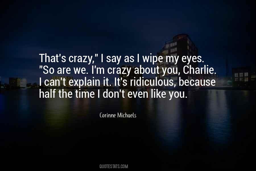 I M Crazy Quotes #268210