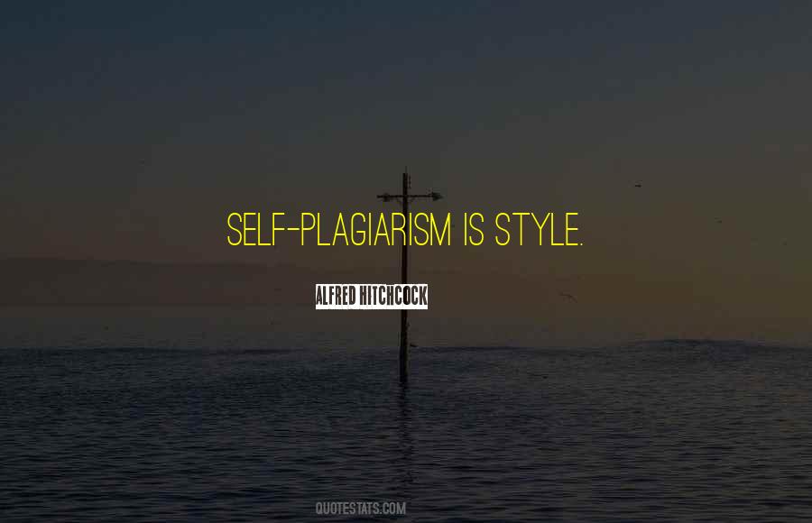 Self Plagiarism Is Style Quotes #1025041 Self Plagiarism Is Style Quotes #1025041