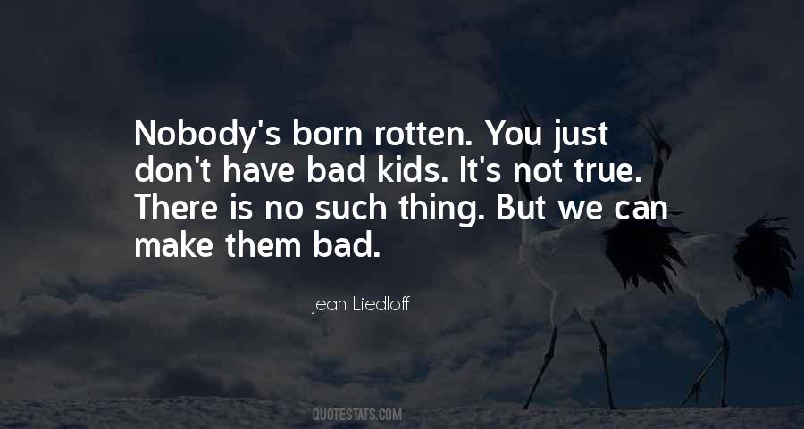 No One Is Born Bad Quotes #541808