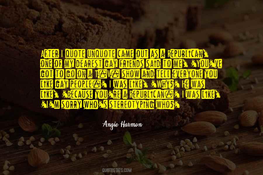Friends Go Out Quotes #1426079