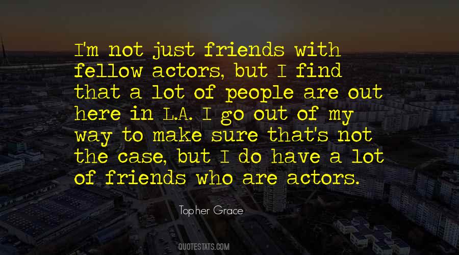 Friends Go Out Quotes #746563