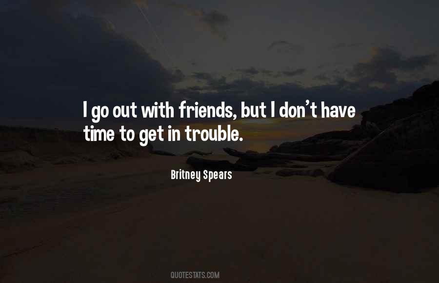 Friends Go Out Quotes #812718