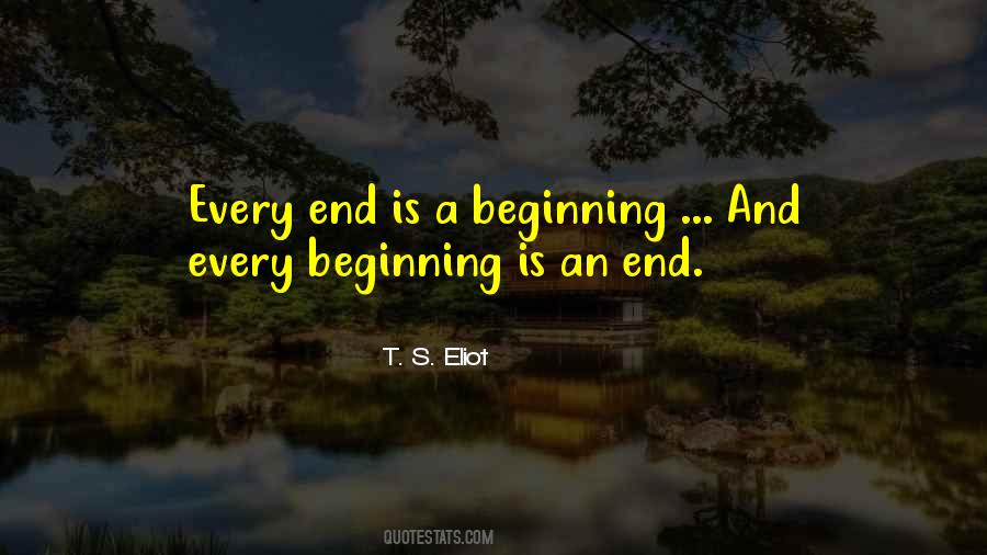 Every Beginning Has An End Quotes #1794589