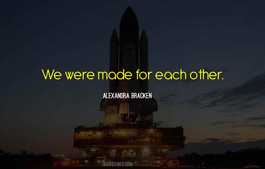 We Were Made For Each Other Quotes #1031122