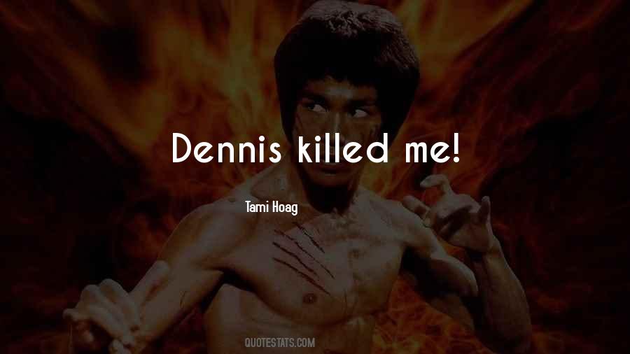 Dennis Quotes #279892