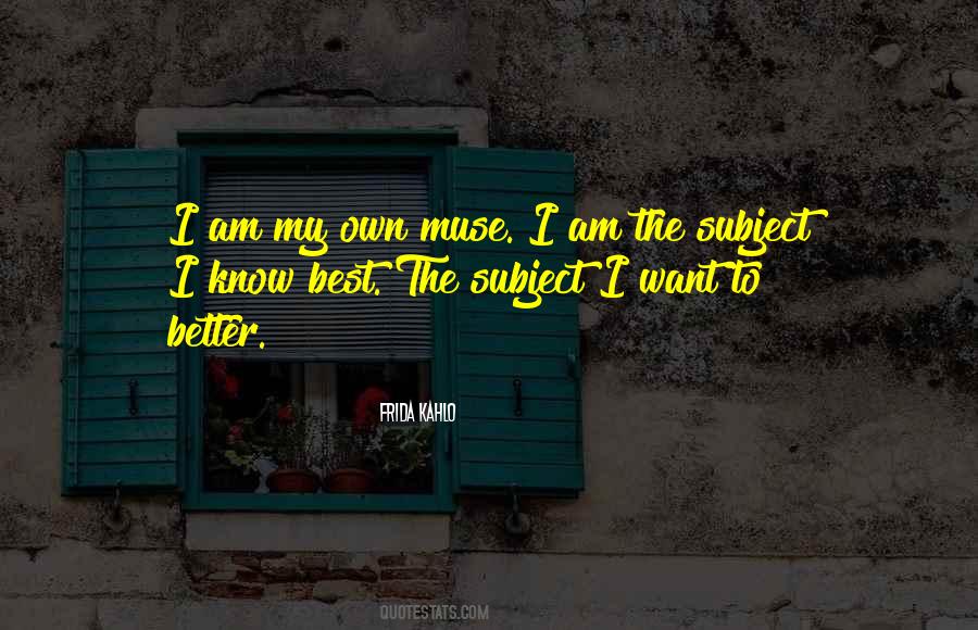 I Am My Own Muse Quotes #857944
