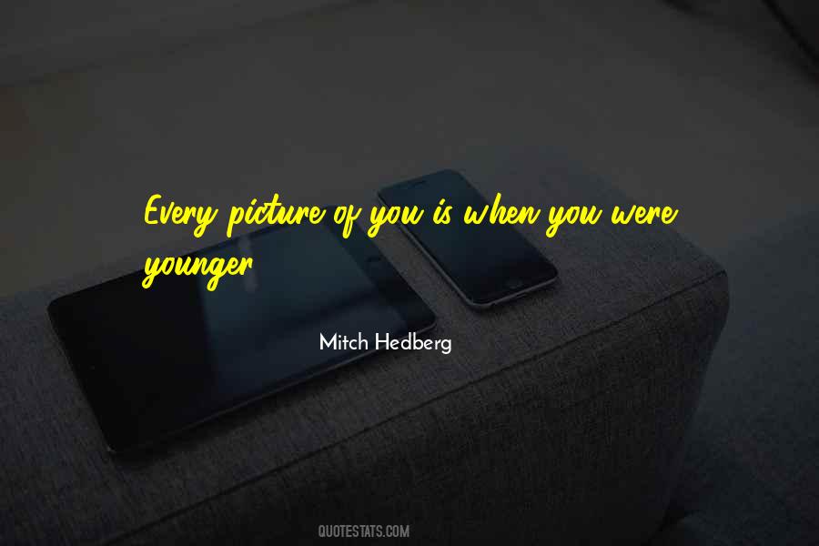 Quotes About When You Were Younger #1056461