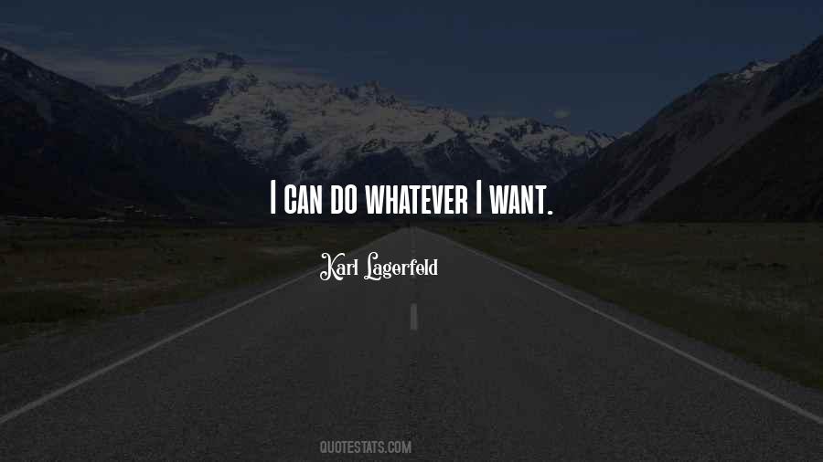 I Can Do Whatever I Want Quotes #670269