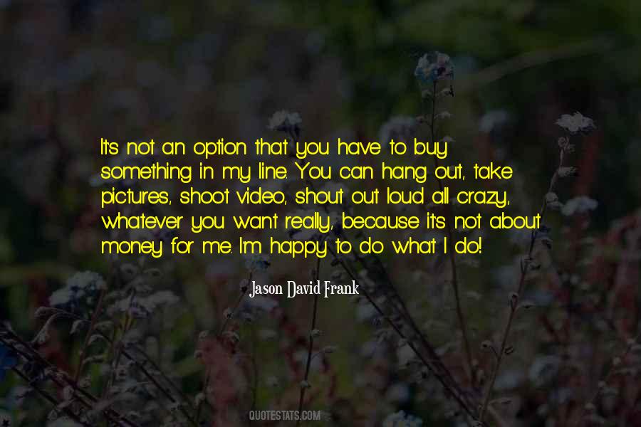 I Can Do Whatever I Want Quotes #980038