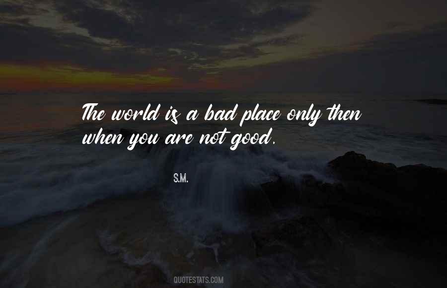 The World Is A Bad Place Quotes #926271