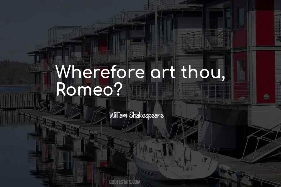 Where Art Thou Romeo Quotes #600538