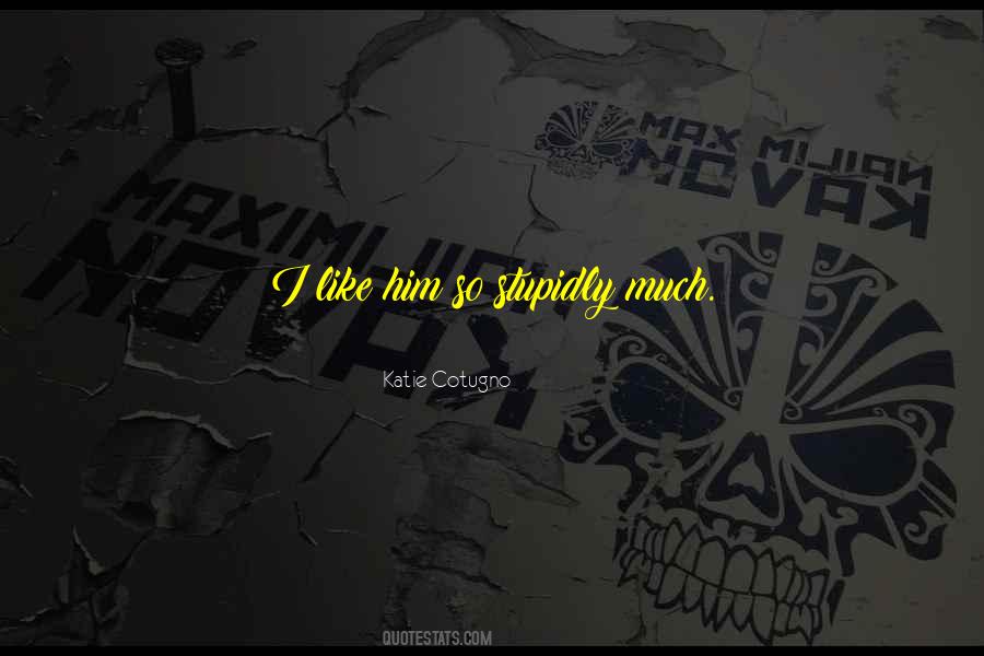 I Like Him So Much Quotes #1153775