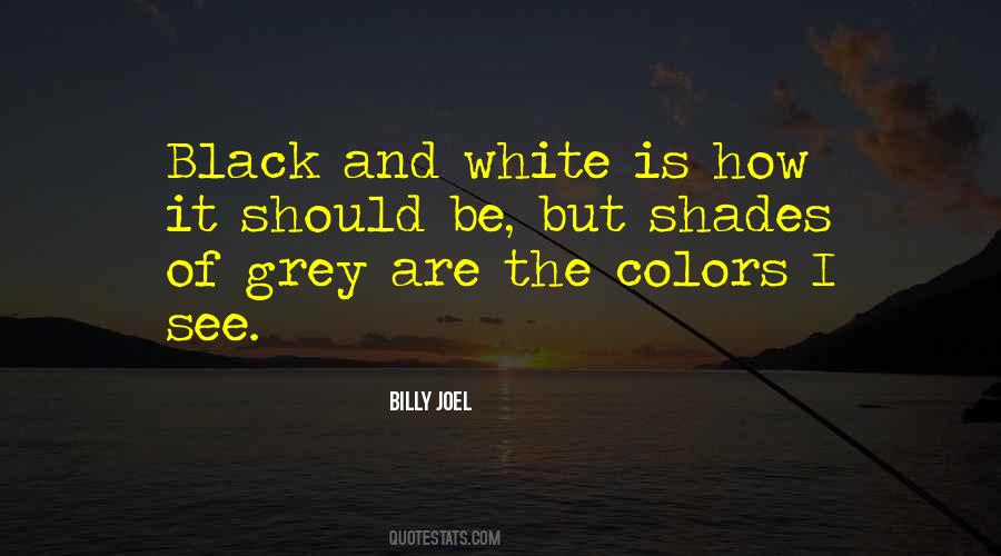Black And White And Grey Quotes #1680849
