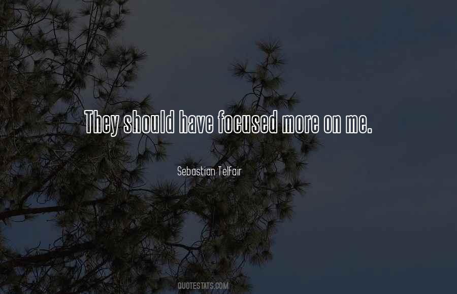 Focused On Me Quotes #573696