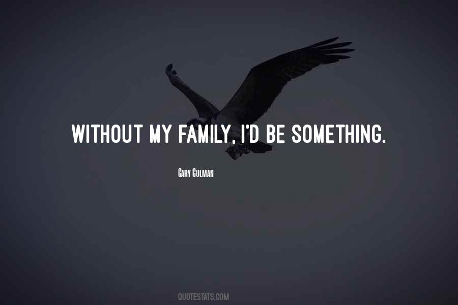 Without My Family Quotes #1815733