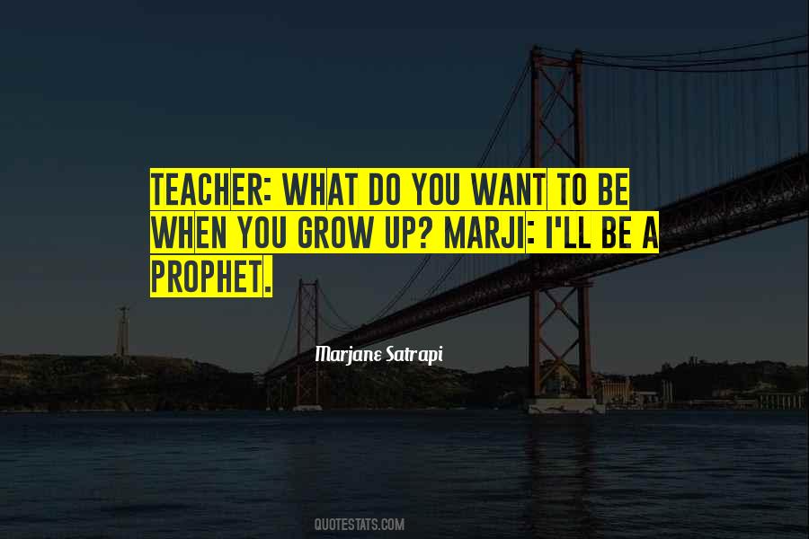 What Do You Want To Be When You Grow Up Quotes #728953