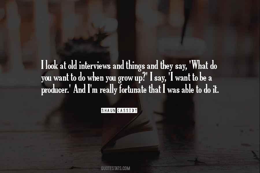 What Do You Want To Be When You Grow Up Quotes #786734