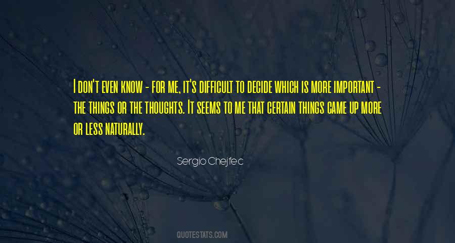 Difficult To Decide Quotes #1816982