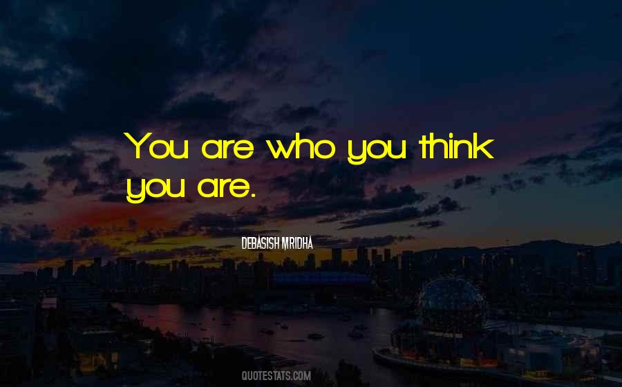 You Are Who You Think You Are Quotes #1010695