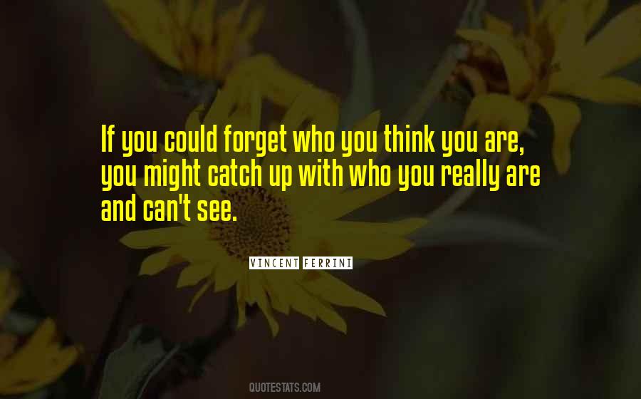 You Are Who You Think You Are Quotes #10983
