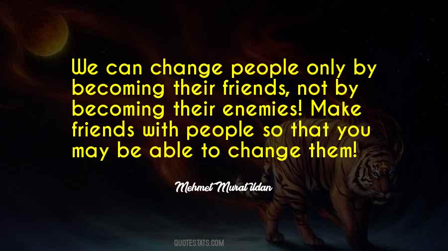 Friends May Change Quotes #1735696