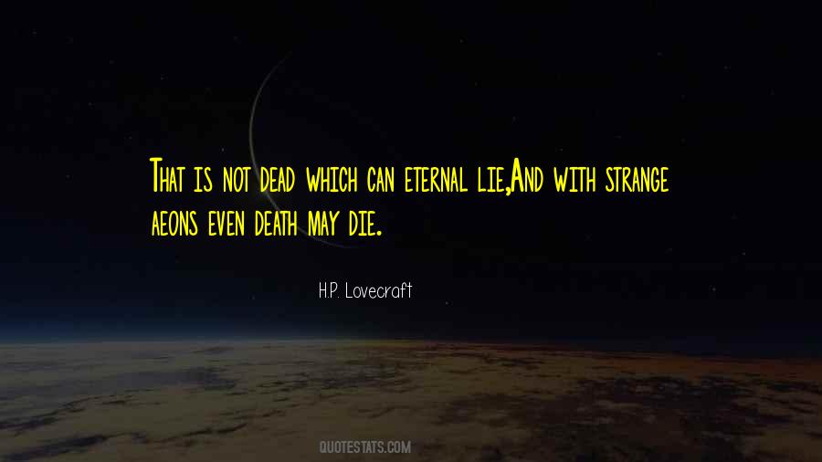 In Strange Aeons Even Death May Die Quotes #1758670