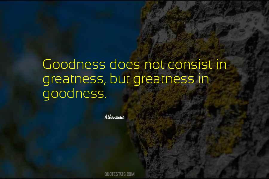 Goodness Greatness Quotes #1027890