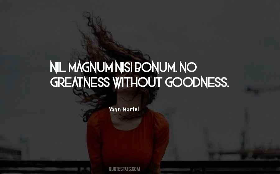 Goodness Greatness Quotes #1449047