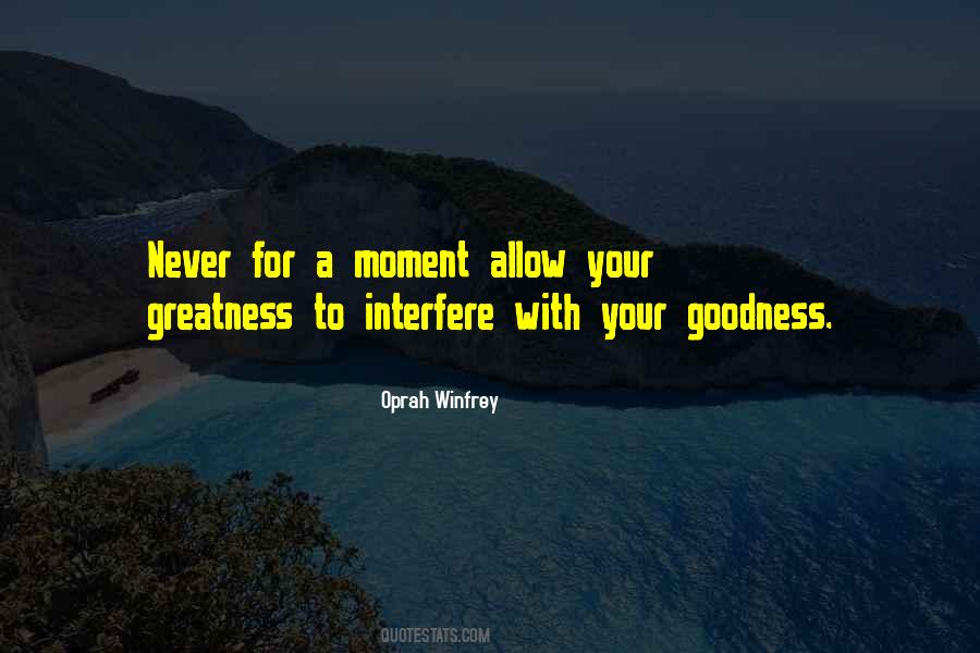 Goodness Greatness Quotes #1469182