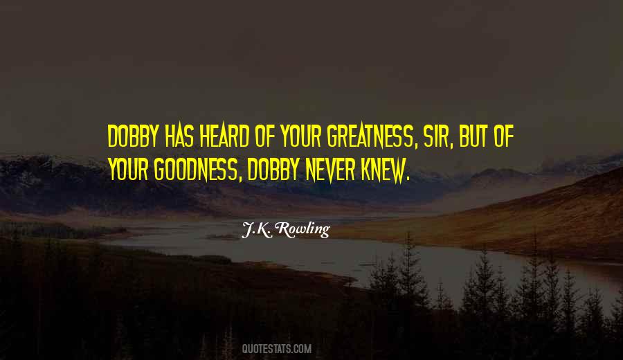 Goodness Greatness Quotes #607642