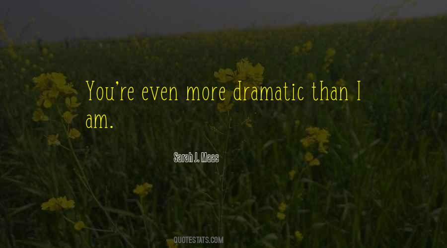 I Am Dramatic Quotes #511356