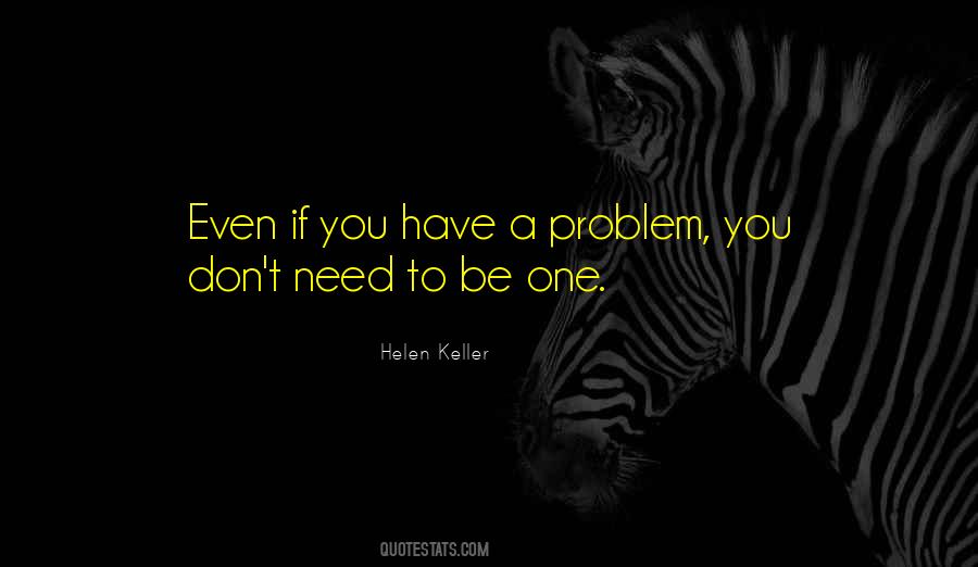 You Have A Problem Quotes #94996