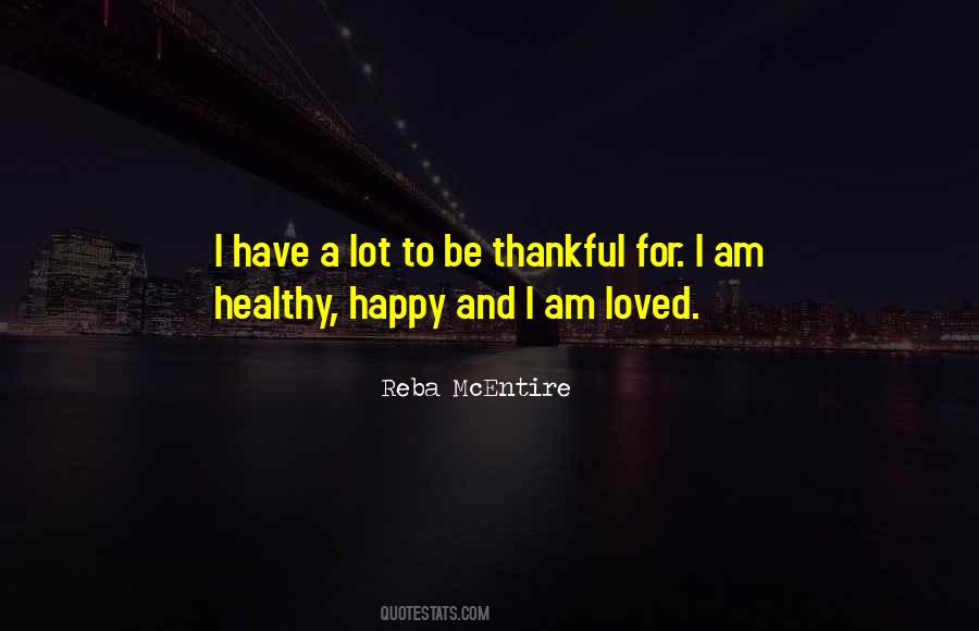 I Have A Lot To Be Thankful For Quotes #1698389