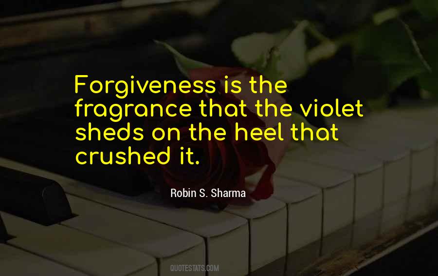 Forgiveness Is The Fragrance Quotes #82666