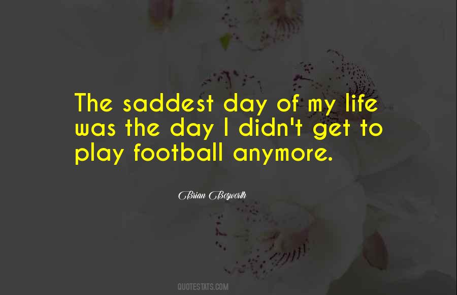 Saddest Day In My Life Quotes #1761455