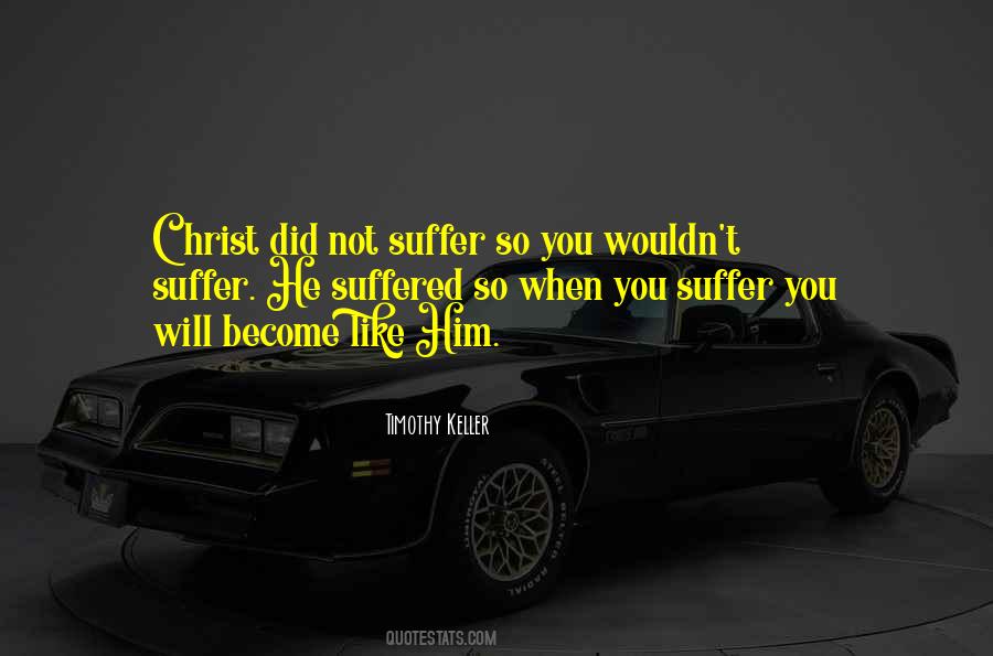 You Will Suffer As I Have Suffered Quotes #412790