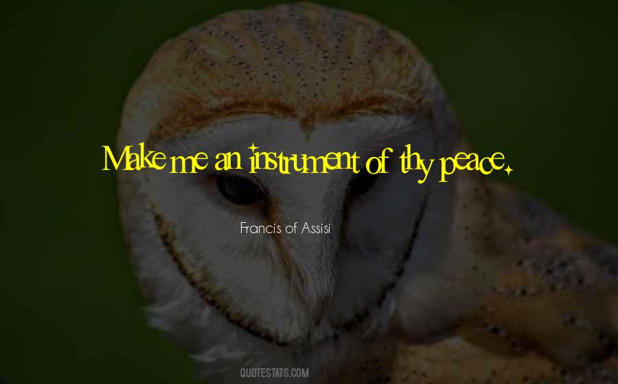 Make Me An Instrument Of Your Peace Quotes #1800464 Make Me An Instrument Of Your Peace Quotes #1800464