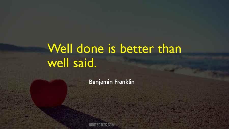 Well Done Is Better Than Well Said Quotes #709428