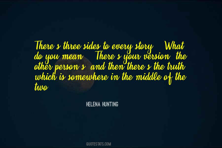 There Are Three Sides To Every Story Quotes #1293454