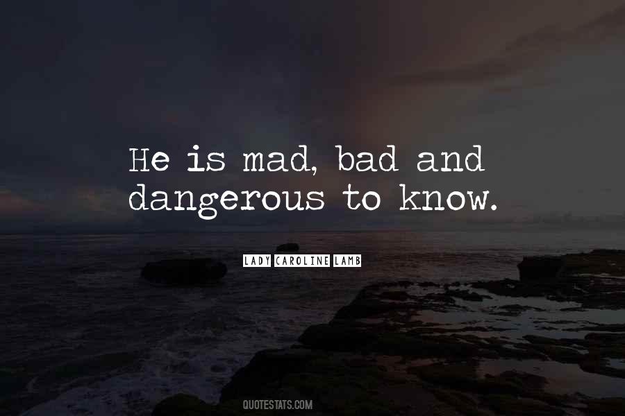 Mad Bad And Dangerous To Know Quotes #1184821