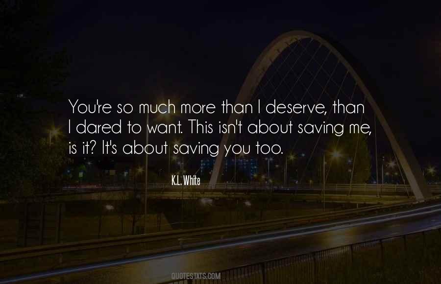 Deserve More Than This Quotes #754532